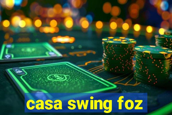 casa swing foz